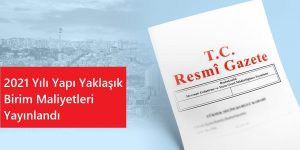 2021 Yılı Yapı Yaklaşık Birim Maliyetleri Yayınlandı